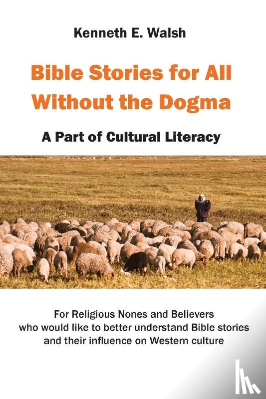 Walsh, Kenneth E. - Bible Stories For All Without the Dogma