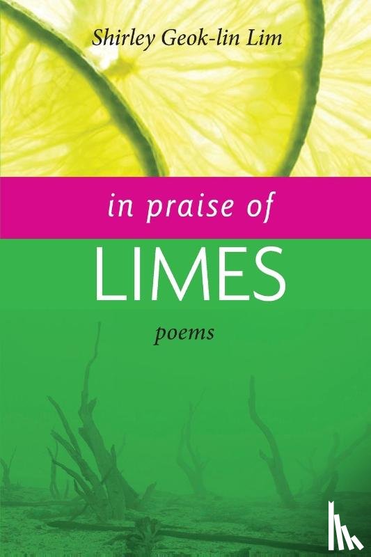 Lim, Shirley Geok-Lin - In Praise of Limes