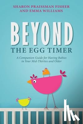 Fisher, Sharon Praissman - Beyond the Egg Timer: A Companion Guide for Having Babies