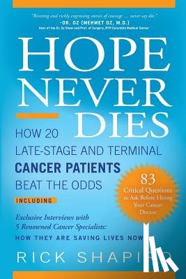Shapiro, Rick - Hope Never Dies: How 20 Late-Stage and Terminal Cancer Patients Beat the Odds