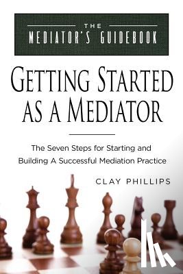 Phillips, Clay - Getting Started as a Mediator