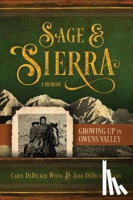 Dedecker Wiens, Carol - Sage & Sierra: Growing Up in Owens Valley