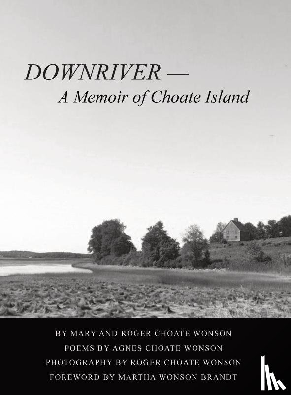 Wonson, Mary Sue Littlejohn - DOWNRIVER - A Memoir of Choate Island