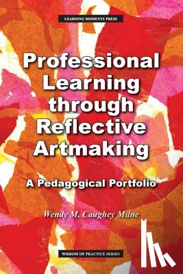 Milne, Wendy M - Professional Learning through Reflective Artmaking