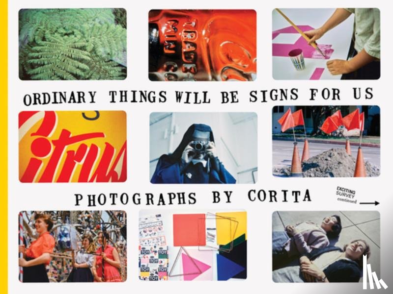  - Corita Kent: Ordinary Things Will Be Signs for Us