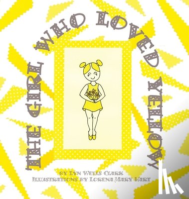 Clark, Lyn Wells - The Girl Who Loved Yellow