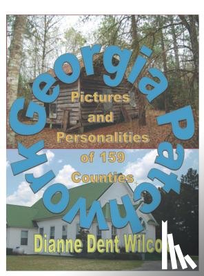 Wilcox, Diane Dent - Georgia Patchwork: Pictures and Personalities from 159 Counties