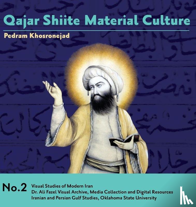 Khosronejad, Pedram - Qajar Shiite Material Culture