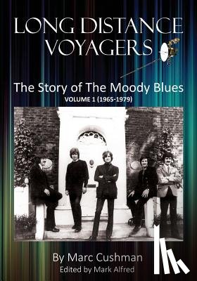 Cushman, Marc - Long Distance Voyagers: The Story of The Moody Blues Volume 1 (1965 - 1979)