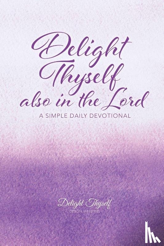 Delight Thyself Design Ministries, McKay, Allison - Delight Thyself Also In The Lord