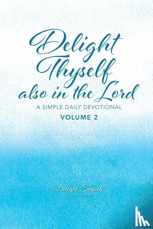 Delight Thyself Design Ministries, McKay, Allison - Delight Thyself Also In The Lord - Volume 2