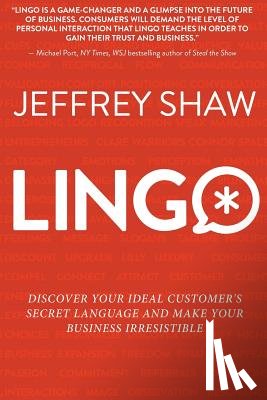 Shaw, Jeffrey - Lingo: Discover Your Ideal Customer's Secret Language and Make Your Business Irresistible
