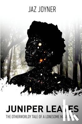 Joyner, Jaz - Juniper Leaves: The Otherworldly Tale of a Lonesome Magical Girl