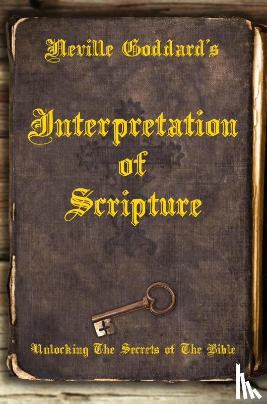 Goddard, Neville - Neville Goddard's Interpretation of Scripture