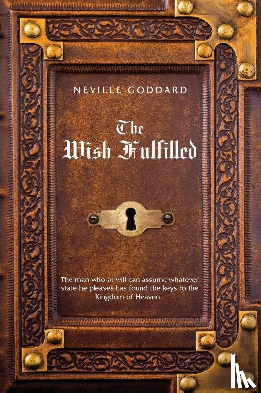 Goddard, Neville - Neville Goddard The Wish Fulfilled