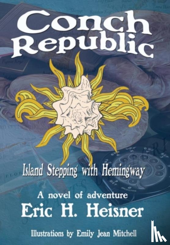 Heisner, Eric H - Conch Republic, Island Stepping with Hemingway
