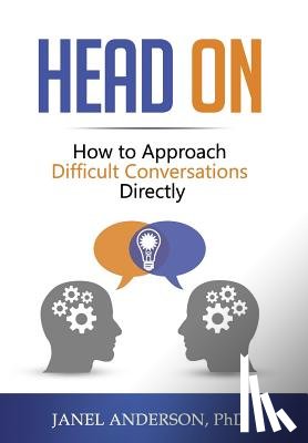 Anderson, Janel - Head On: How to Approach Difficult Conversations Directly