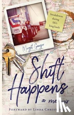Genger, Margot Jarvis - Shift Happens: breakdowns during life's long hauls