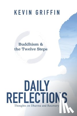 Griffin, Kevin - Buddhism & the Twelve Steps Daily Reflections: Thoughts on Dharma and Recovery