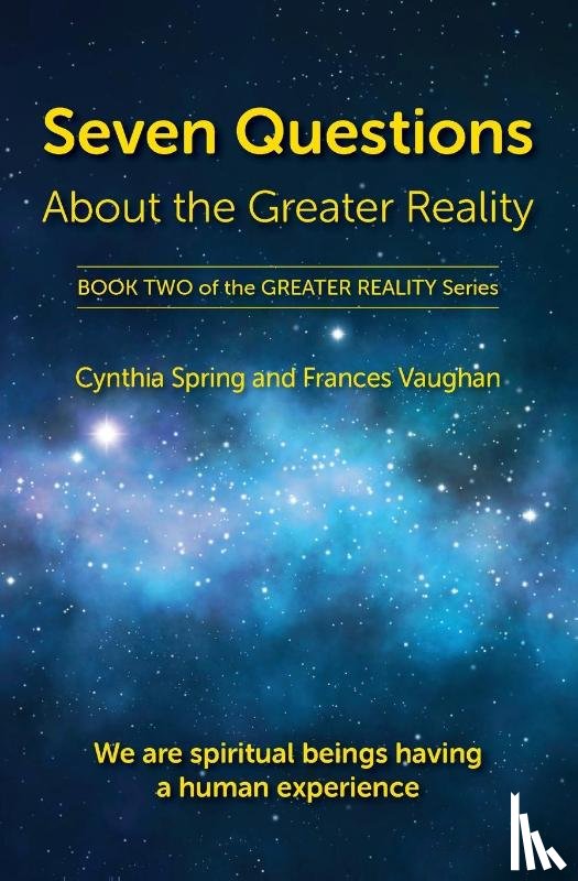 Spring, Cynthia, Vaughan, Frances - Seven Questions About The Greater Reality