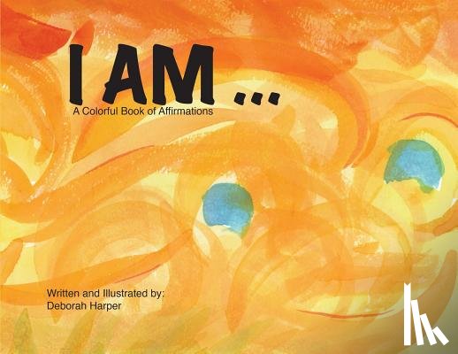 Harper, Deborah - I Am: A Colorful Book of Affirmations