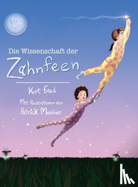 Fried, Kurt - Die Wissenschaft der Zahnfeen (German translation of Tooth Fairies and Jetpacks)