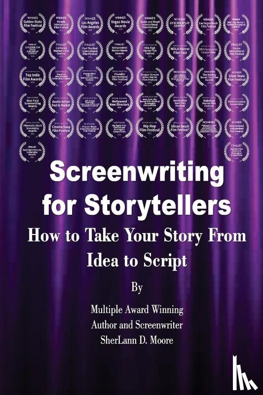 Moore, Sherlann D - Screenwriting for Storytellers How to Take Your Story From Idea to Script