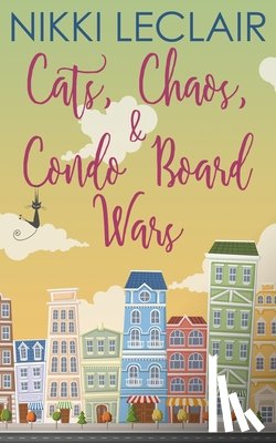 LeClair, Nikki - Cats, Chaos, and Condo Board Wars