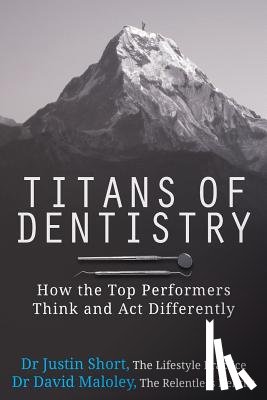 Maloley, David - Titans of Dentistry: How the top performers think and act differently