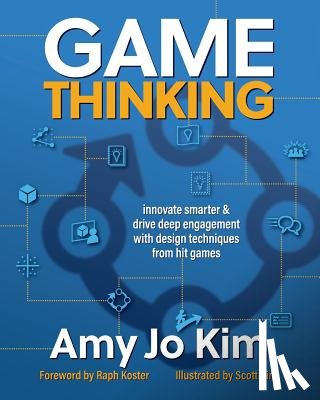 Koster, Raph - Game Thinking: Innovate smarter & drive deep engagement with design techniques from hit games
