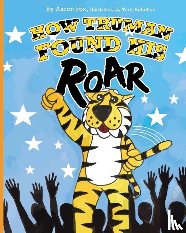 Fox, Aaron - How Truman Found His Roar