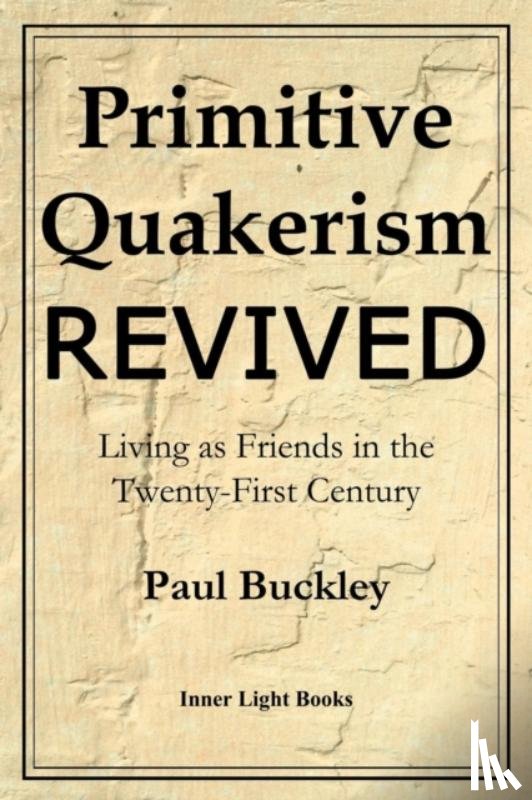 Buckley, Paul - Primitive Quakerism Revived