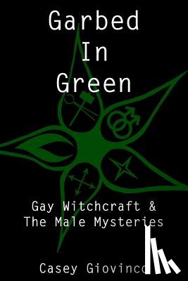 A, Stewart - Garbed In Green: Gay Witchcraft & The Male Mysteries
