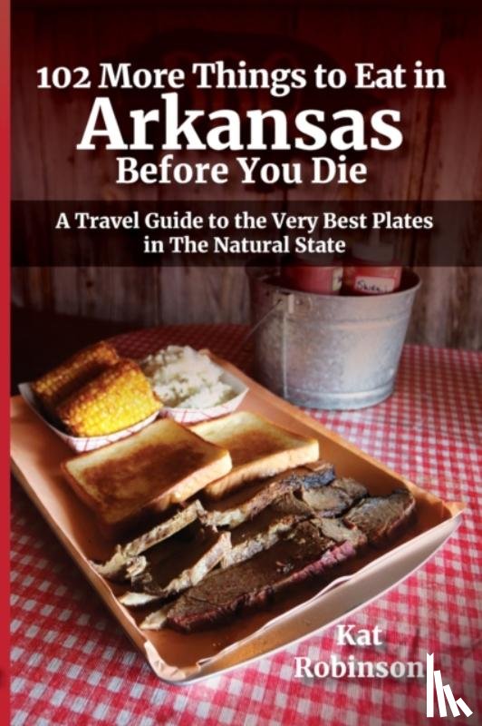Robinson, Kat - 102 More Things to Eat in Arkansas Before You Die
