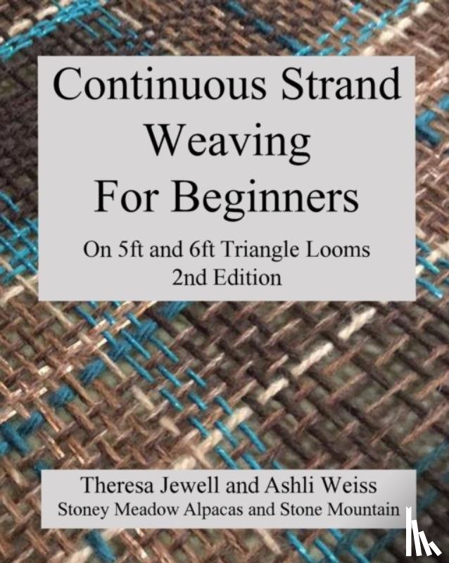 Jewell, Theresa, Weiss, Ashli - Continuous Strand Weaving For Beginners; On 5ft and 6ft Triangle Looms