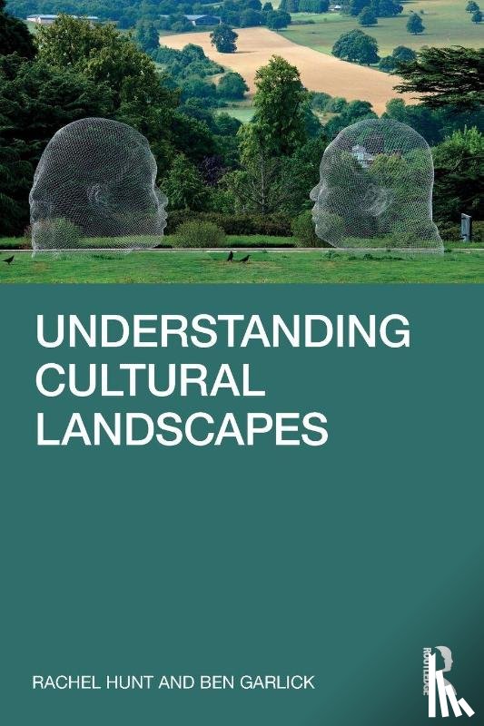 Hunt, Rachel, Garlick, Ben - Understanding Cultural Landscapes