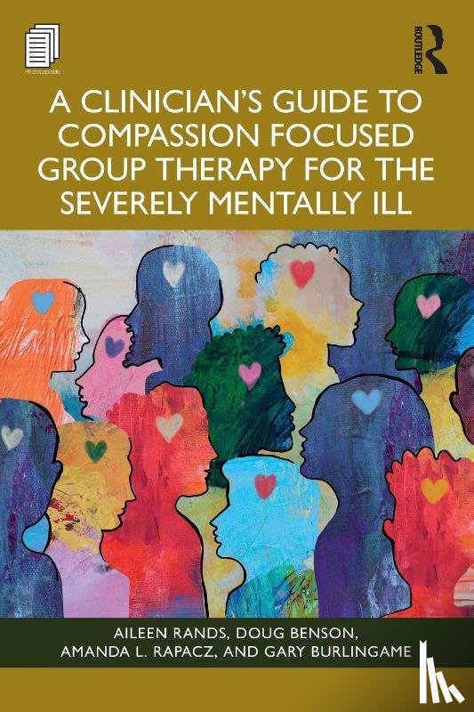 Rands, Aileen, Benson, Doug, Rapacz, Amanda L., Burlingame, Gary - A Clinician's Guide to Compassion Focused Group Therapy for the Severely Mentally Ill