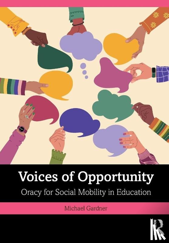 Gardner, Michael - Voices of Opportunity: Oracy for Social Mobility in Education