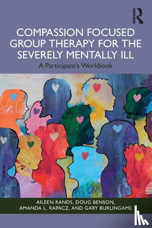 Rands, Aileen, Benson, Doug, Rapacz, Amanda L., Burlingame, Gary - Compassion Focused Group Therapy for the Severely Mentally Ill