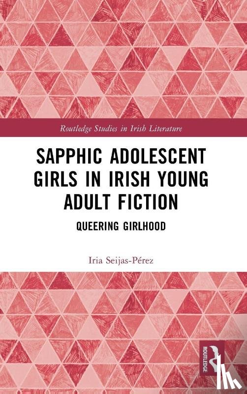 Seijas-Perez, Iria - Sapphic Adolescent Girls in Irish Young Adult Fiction