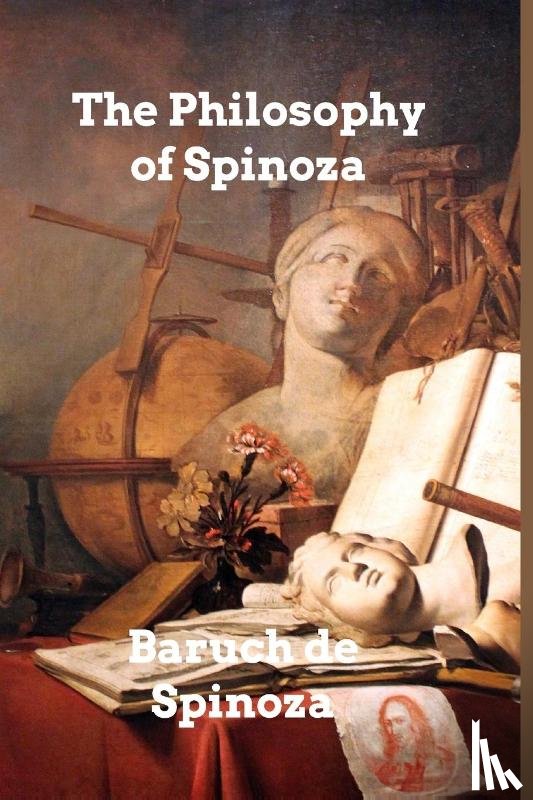 Spinoza, Baruch De - The Philosophy of Spinoza