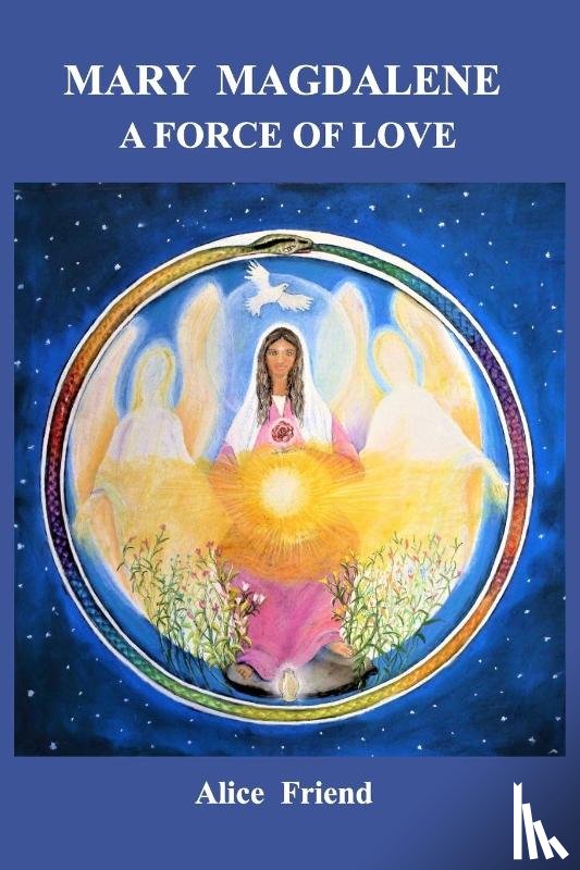 Friend, Alice - Mary Magdalene A Force of Love