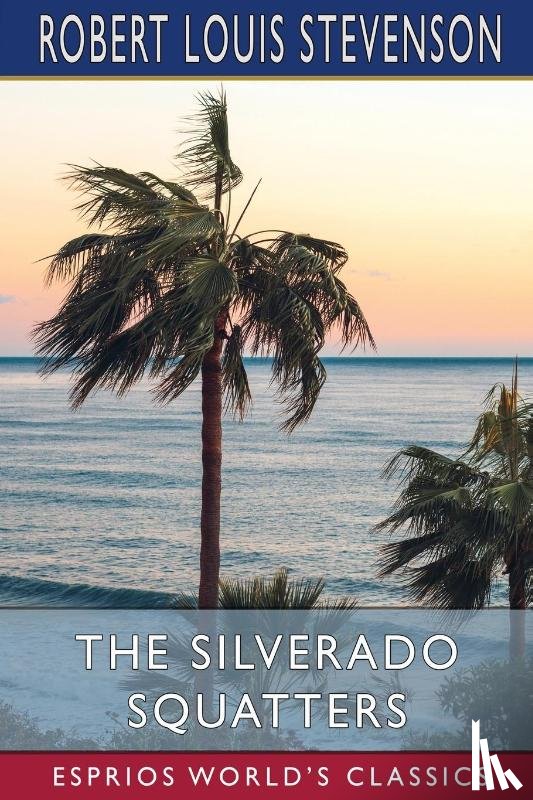 Stevenson, Robert Louis - The Silverado Squatters (Esprios Classics)