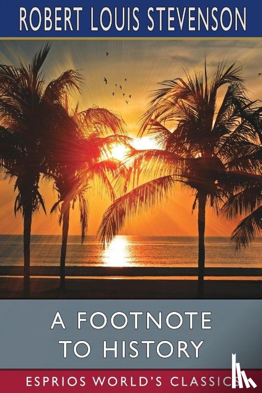 Stevenson, Robert Louis - A Footnote to History (Esprios Classics)