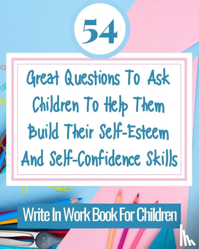 Rebekah - 54 Great Questions To Ask Children To Help Them Build Their Self-Esteem And Self-Confidence Skills