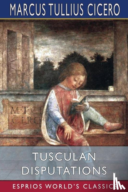 Cicero, Marcus Tullius - Tusculan Disputations (Esprios Classics)