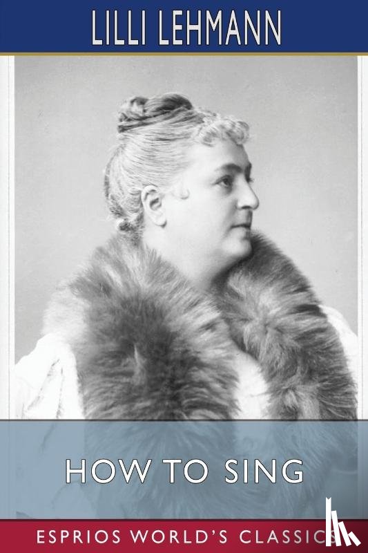 Lehmann, LILLI - How to Sing (Esprios Classics)