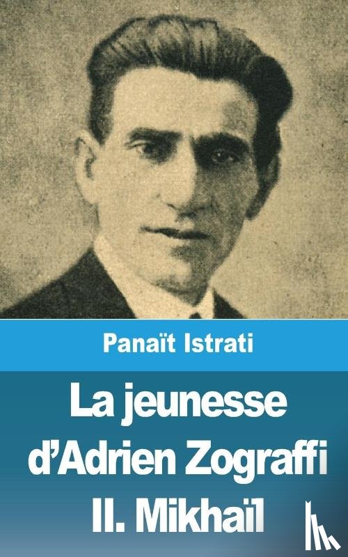 Istrati, Pana?t - La jeunesse d'Adrien Zograffi