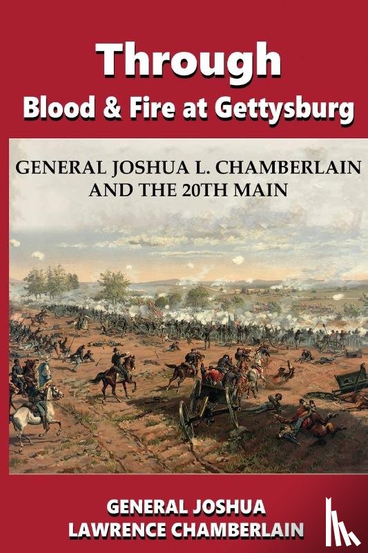 Chamberlain, Joshua Lawrence - Through Blood and Fire at Gettysburg