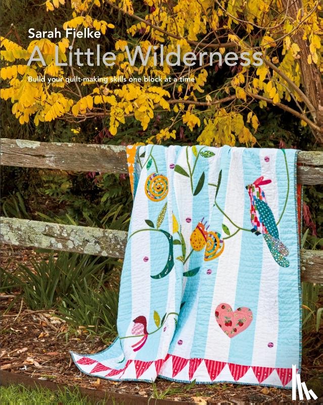 Fielke, Sarah - A Little Wilderness Quilt Pattern and Instructional Videos